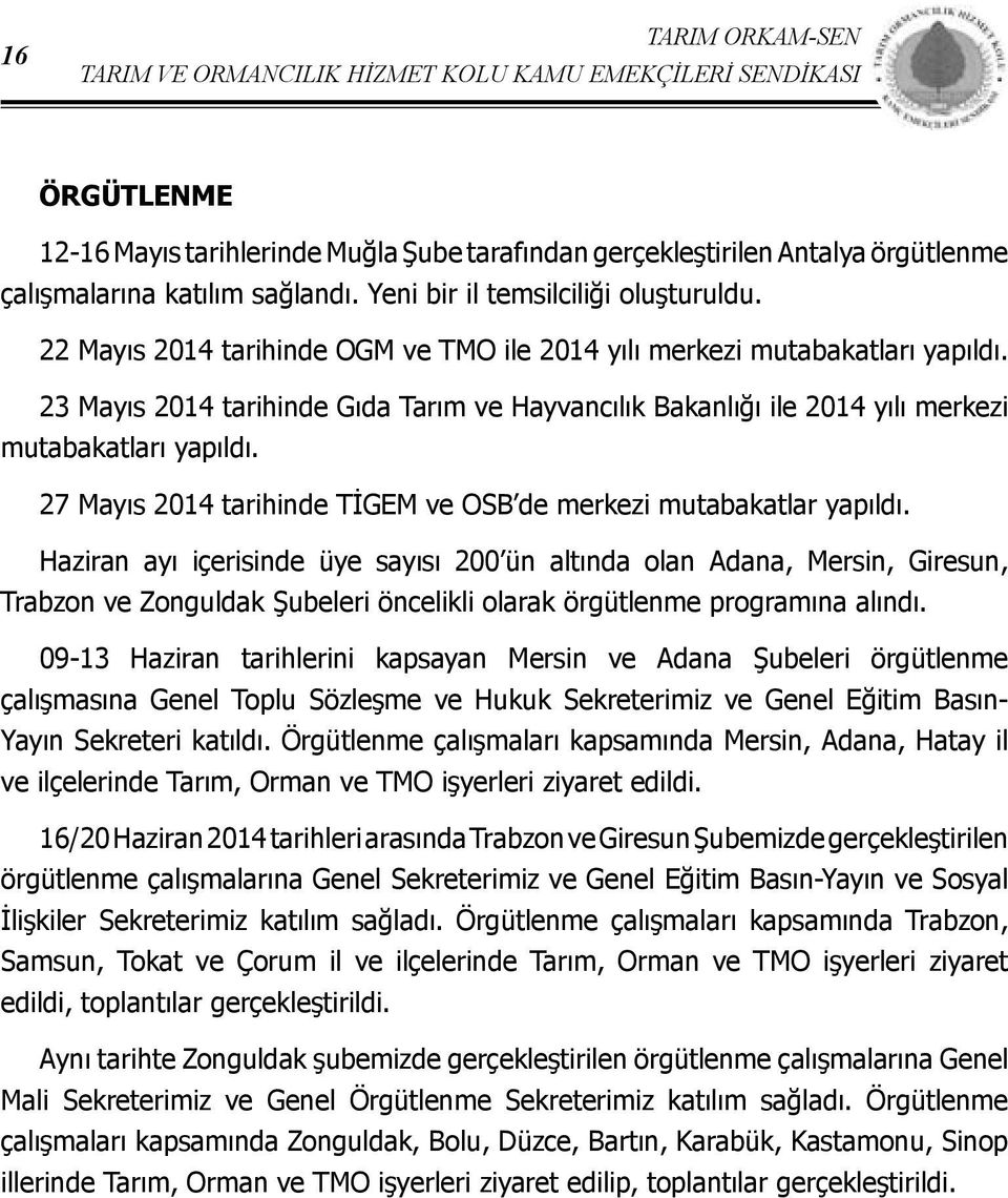 23 Mayıs 2014 tarihinde Gıda Tarım ve Hayvancılık Bakanlığı ile 2014 yılı merkezi mutabakatları yapıldı. 27 Mayıs 2014 tarihinde TİGEM ve OSB de merkezi mutabakatlar yapıldı.