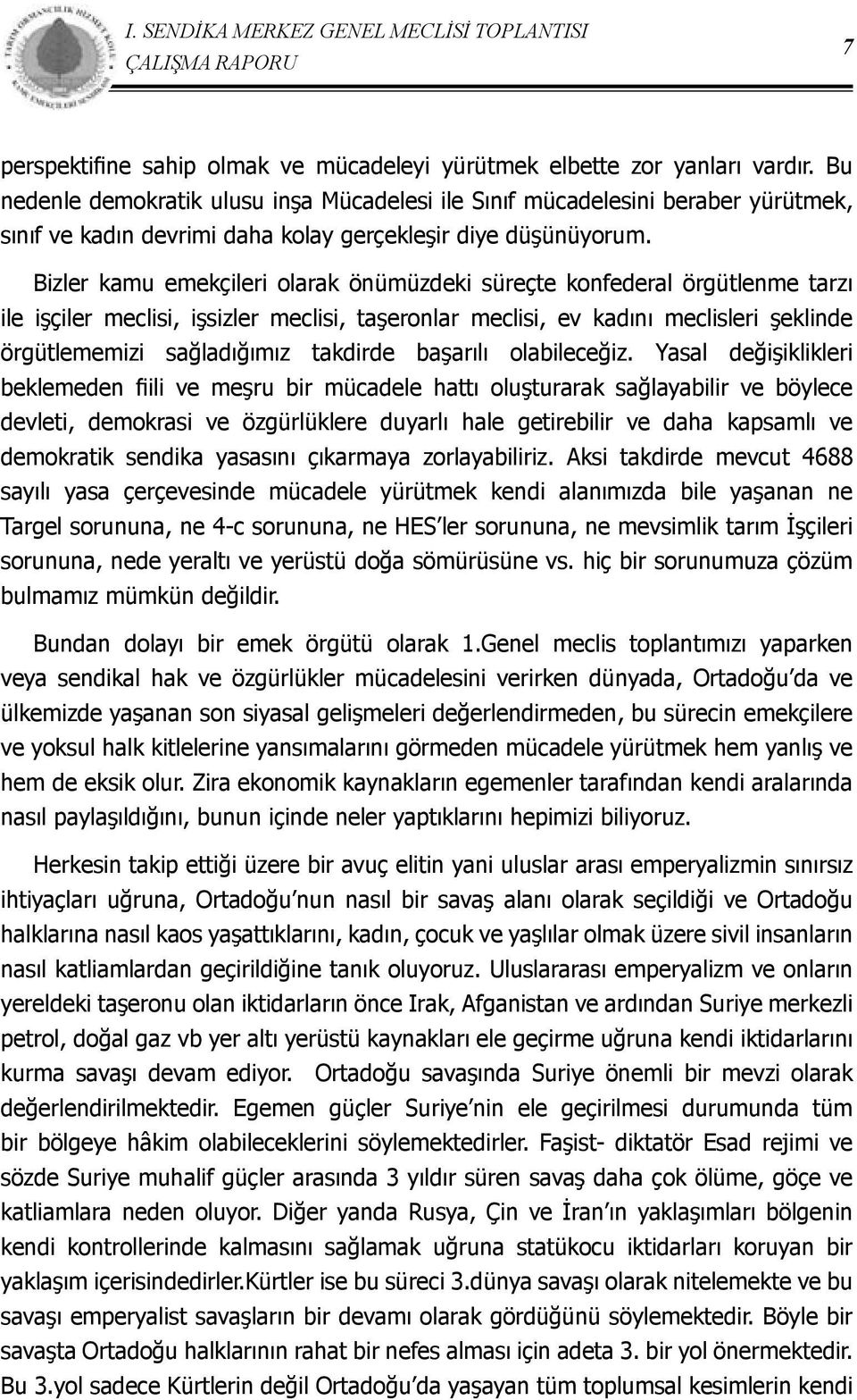 Bizler kamu emekçileri olarak önümüzdeki süreçte konfederal örgütlenme tarzı ile işçiler meclisi, işsizler meclisi, taşeronlar meclisi, ev kadını meclisleri şeklinde örgütlememizi sağladığımız