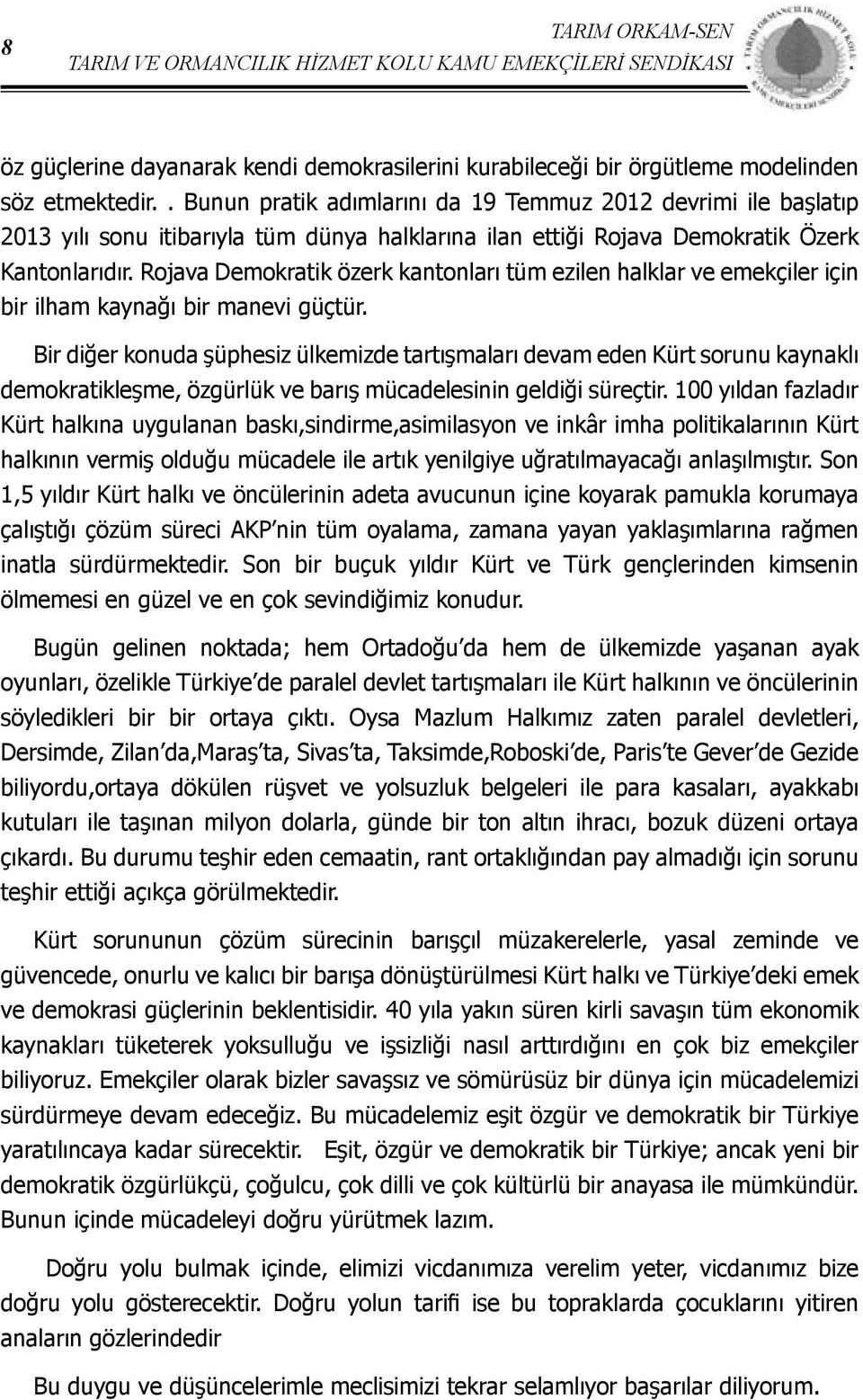 Rojava Demokratik özerk kantonları tüm ezilen halklar ve emekçiler için bir ilham kaynağı bir manevi güçtür.