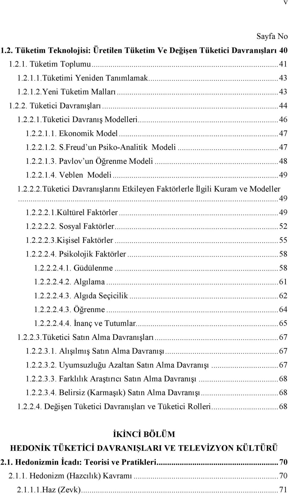 ..49 1.2.2.2.1.Kültürel Faktörler...49 1.2.2.2.2. Sosyal Faktörler...52 1.2.2.2.3.Kişisel Faktörler...55 1.2.2.2.4. Psikolojik Faktörler...58 1.2.2.2.4.1. Güdülenme...58 1.2.2.2.4.2. Algılama...61 1.