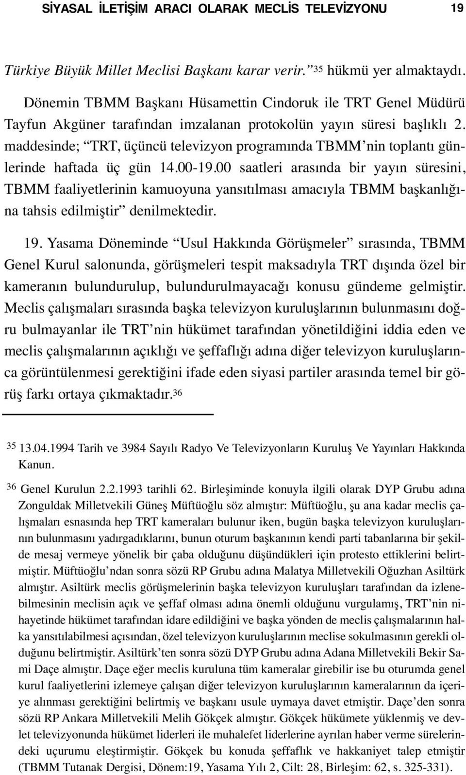 maddesinde; TRT, üçüncü televizyon programında TBMM nin toplantı günlerinde haftada üç gün 14.00-19.