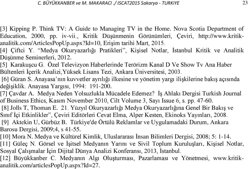 Medya Okuryazarlığı Pratikleri, Kişisel Notlar, İstanbul Kritik ve Analitik Düşünme Seminerleri, 2012. [5] Karakuşcu G.