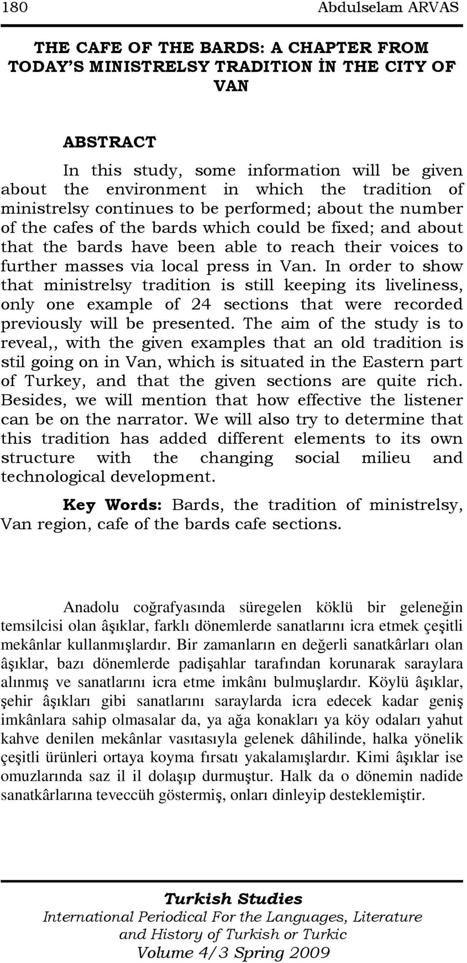 via local press in Van. In order to show that ministrelsy tradition is still keeping its liveliness, only one example of 24 sections that were recorded previously will be presented.