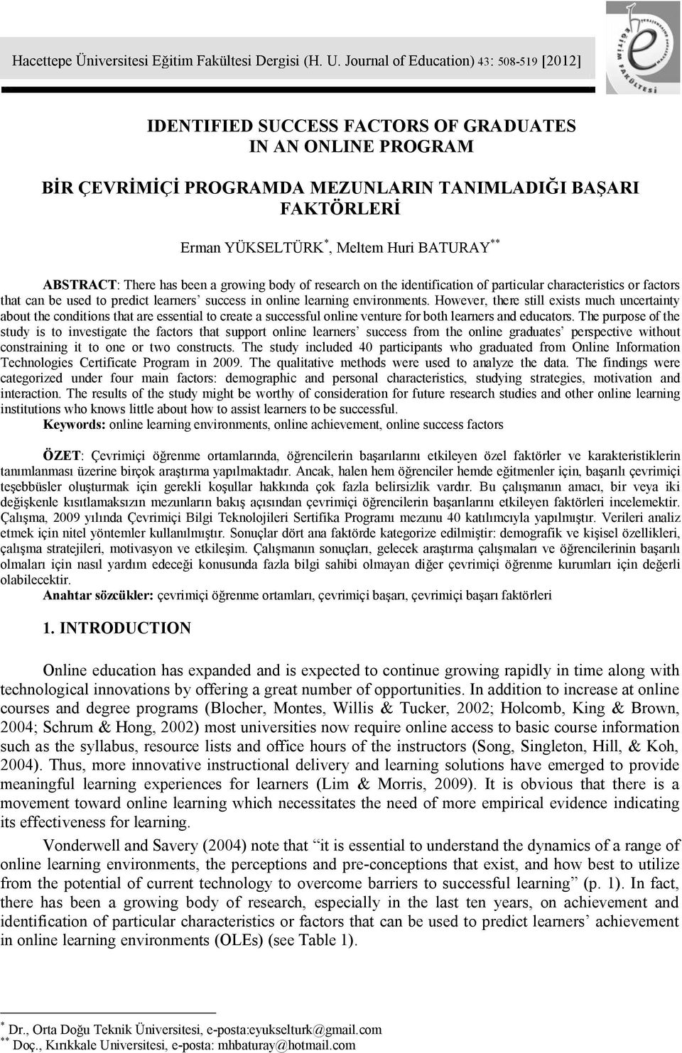 BATURAY ** ABSTRACT: There has been a growing body of research on the identification of particular characteristics or factors that can be used to predict learners success in online learning