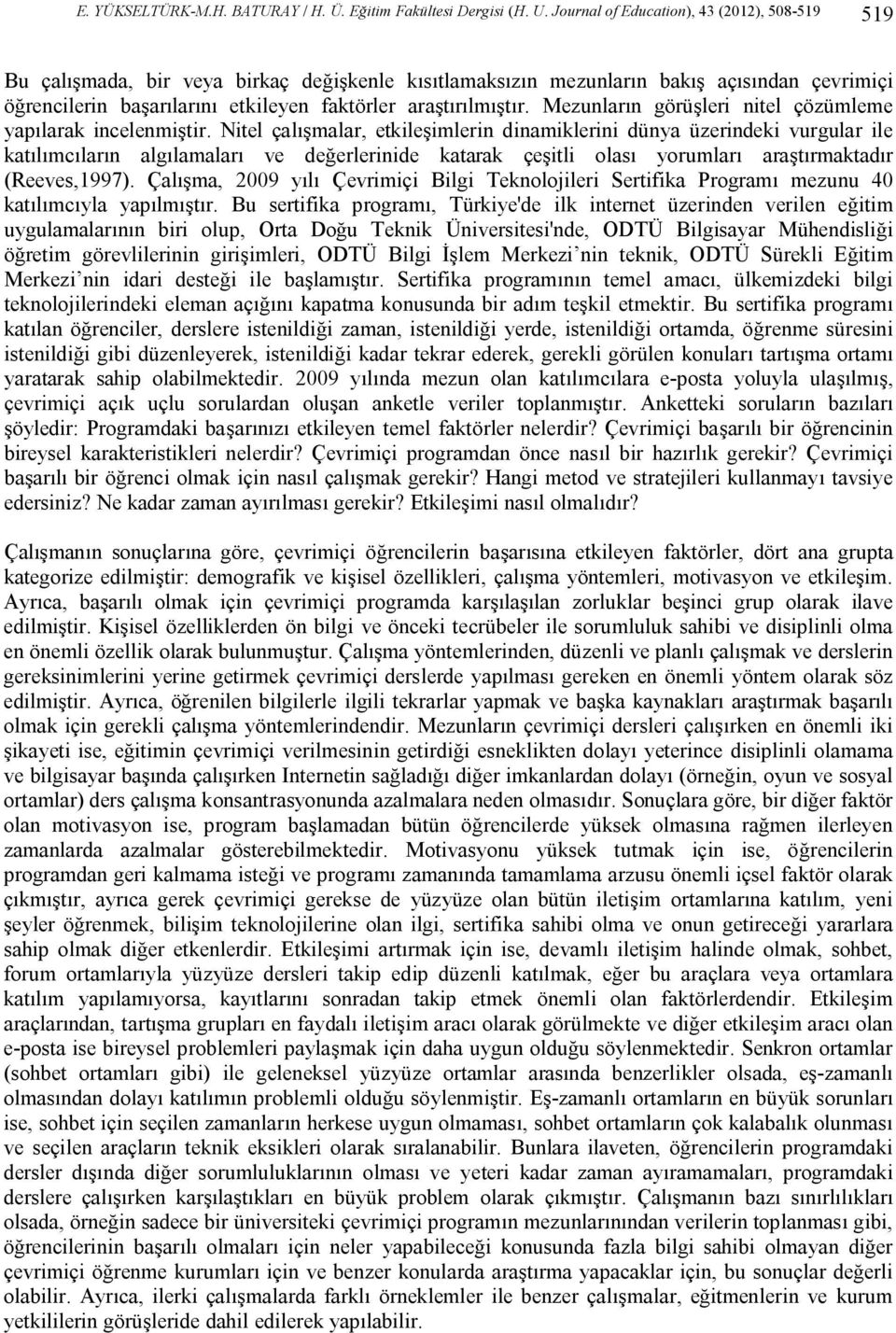 araştırılmıştır. Mezunların görüşleri nitel çözümleme yapılarak incelenmiştir.