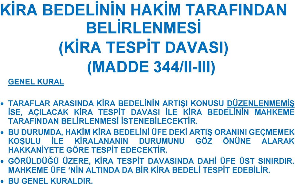 BU DURUMDA, HAKİM KİRA BEDELİNİ ÜFE DEKİ ARTIŞ ORANINI GEÇMEMEK KOŞULU İLE KİRALANANIN DURUMUNU GÖZ ÖNÜNE ALARAK HAKKANİYETE GÖRE TESPİT