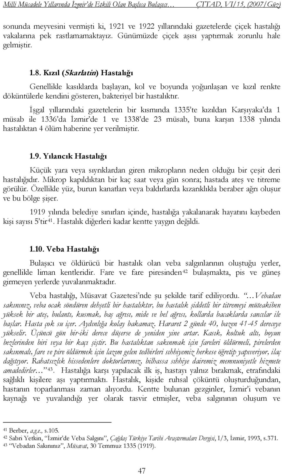 Kızıl (Skarlatin) Hastalığı Genellikle kasıklarda baģlayan, kol ve boyunda yoğunlaģan ve kızıl renkte döküntülerle kendini gösteren, bakteriyel bir hastalıktır.