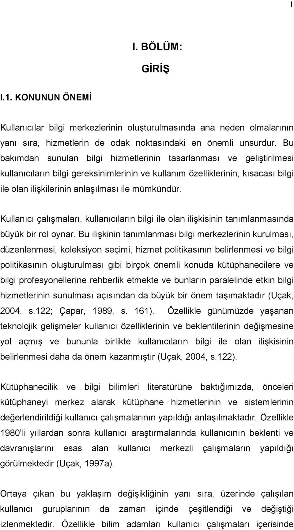 mümkündür. Kullanıcı çalışmaları, kullanıcıların bilgi ile olan ilişkisinin tanımlanmasında büyük bir rol oynar.