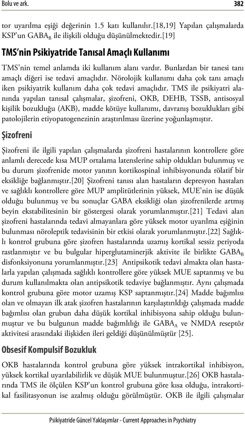 Nörolojik kullanımı daha çok tanı amaçlı iken psikiyatrik kullanım daha çok tedavi amaçlıdır.