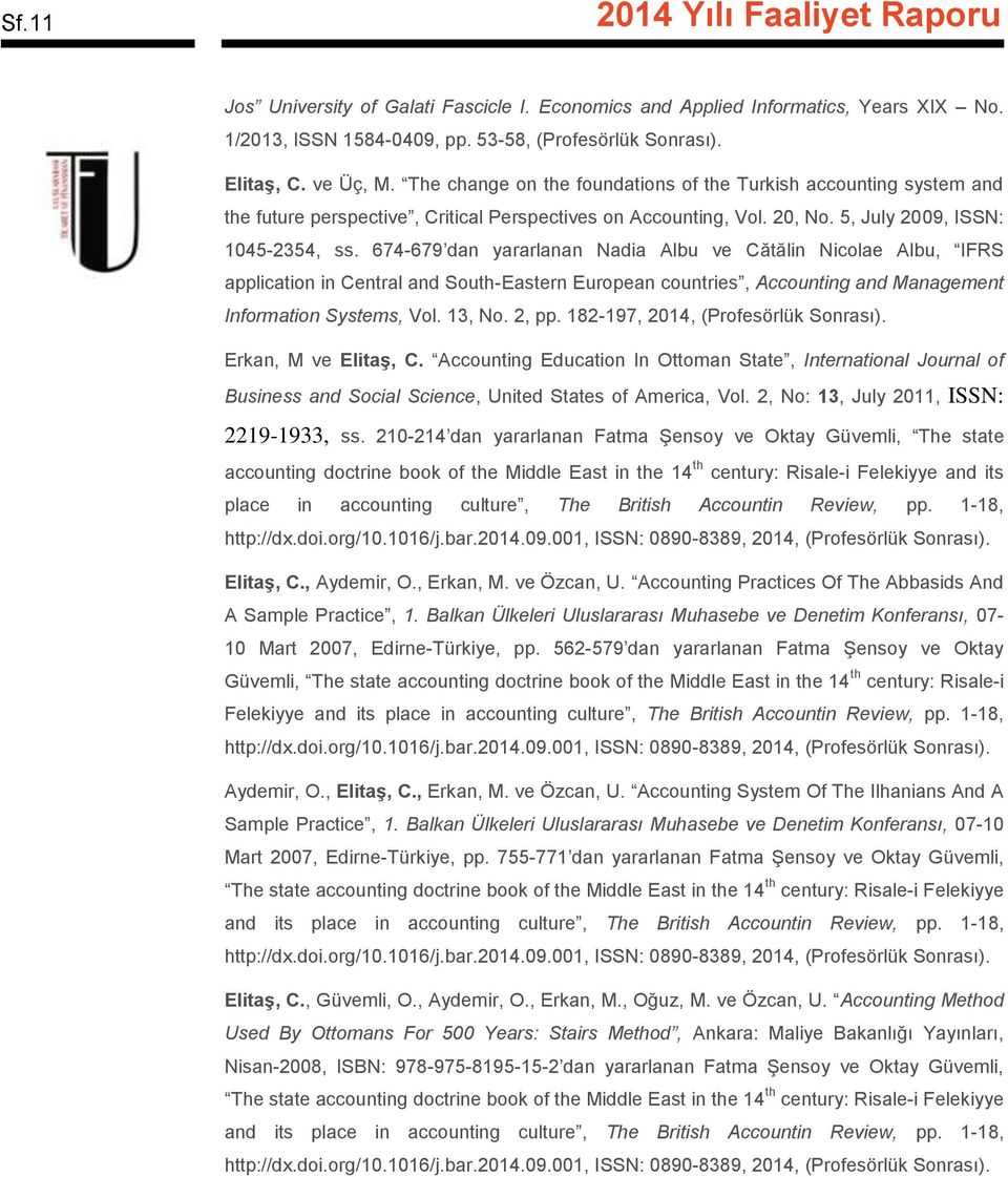 674-679 dan yararlanan Nadia Albu ve Cătălin Nicolae Albu, IFRS application in Central and South-Eastern European countries, Accounting and Management Information Systems, Vol. 13, No. 2, pp.
