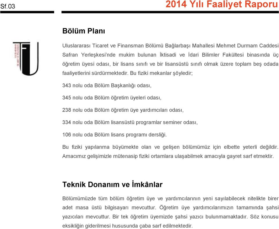 Bu fiziki mekanlar şöyledir; 343 nolu oda Bölüm Başkanlığı odası, 345 nolu oda Bölüm öğretim üyeleri odası, 238 nolu oda Bölüm öğretim üye yardımcıları odası, 334 nolu oda Bölüm lisansüstü programlar