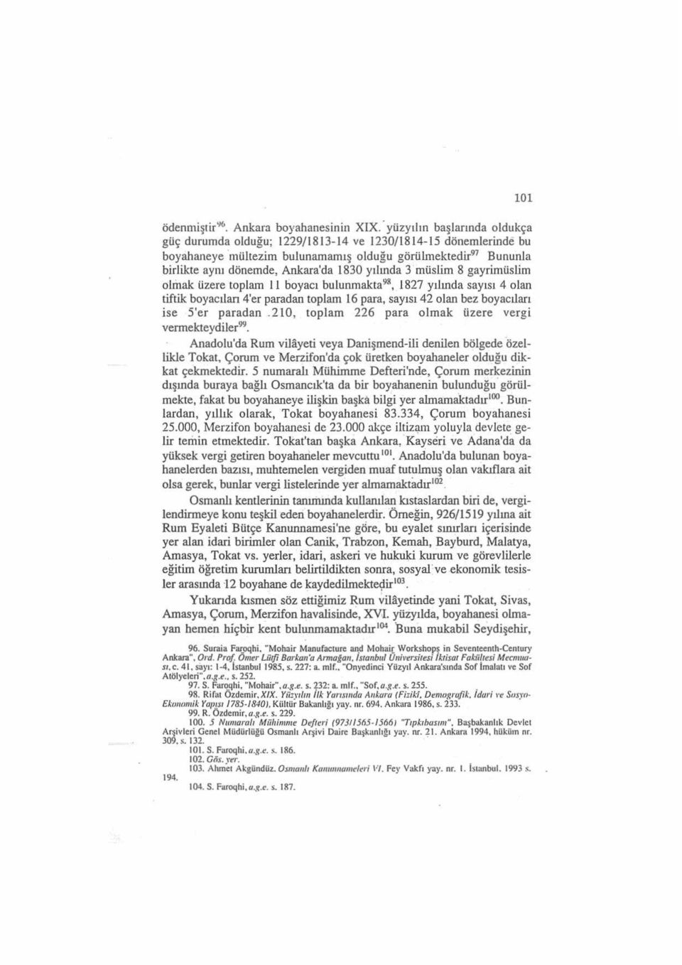 yılında 3 müslim 8 gayrimüslim olmak üzere toplam ll boyacı bulunmakta 98, 1827 yı l ında sayısı 4 olan tiftik boyacıları 4'er paradan toplam 16 para, sayısı 42 olan bez boyacıları ise 5'er paradan.