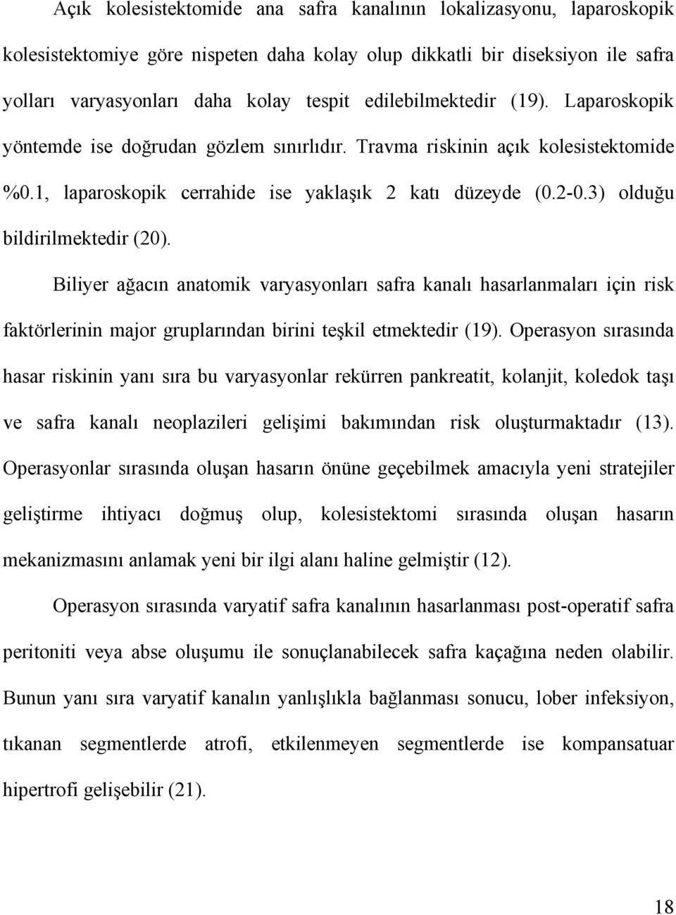 3) olduğu bildirilmektedir (20). Biliyer ağacın anatomik varyasyonları safra kanalı hasarlanmaları için risk faktörlerinin major gruplarından birini teşkil etmektedir (19).