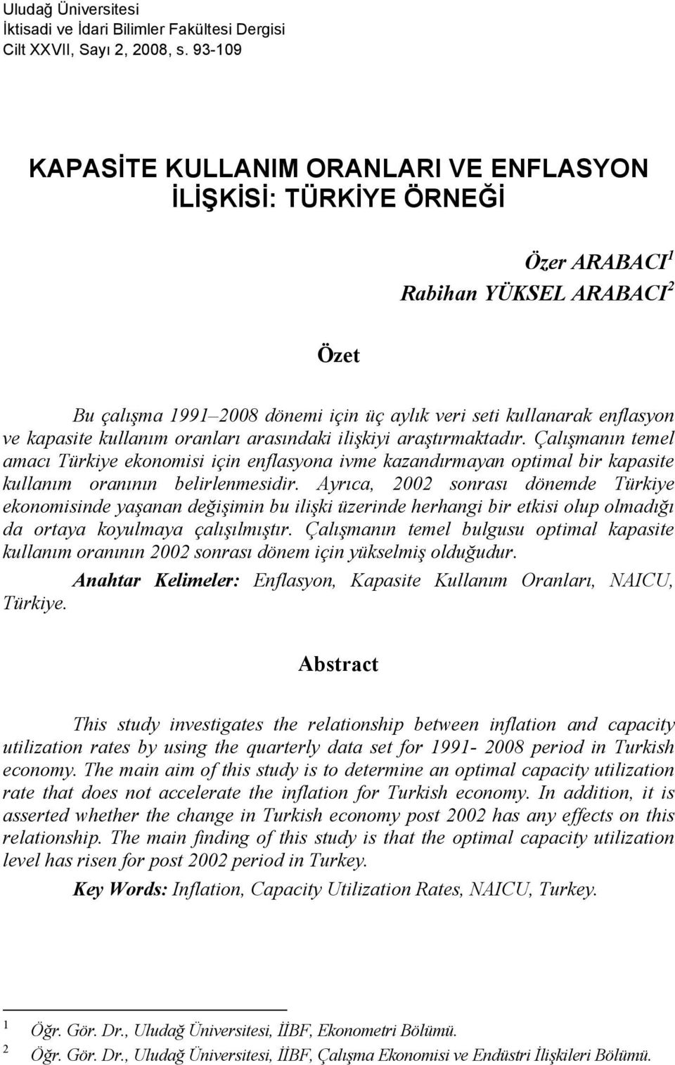 kullanım oranları arasındaki ilişkiyi araştırmaktadır. Çalışmanın temel amacı Türkiye ekonomisi için enflasyona ivme kazandırmayan optimal bir kapasite kullanım oranının belirlenmesidir.