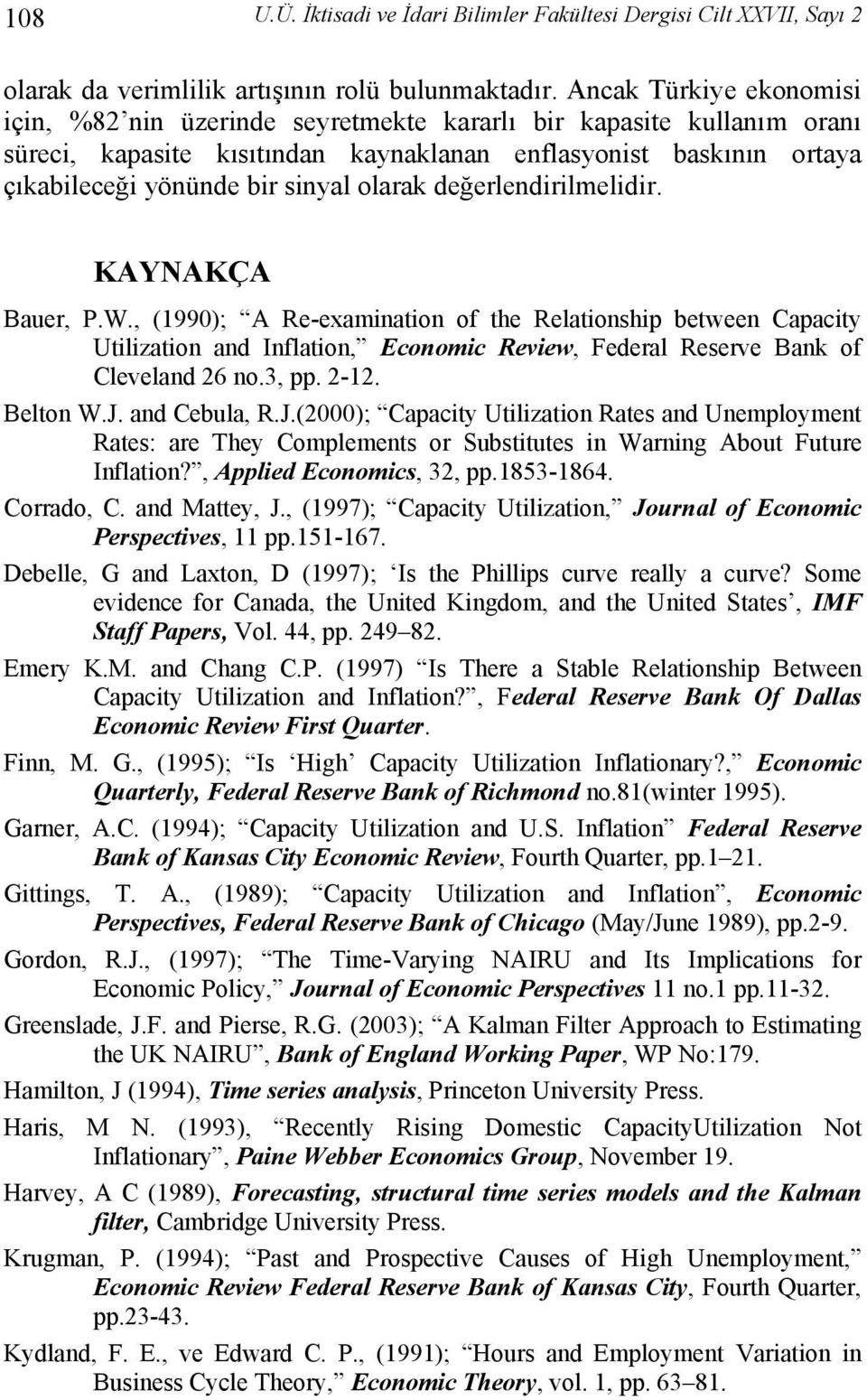 olarak değerlendirilmelidir. KAYNAKÇA Bauer, P.W., (990); A Re-examination of the Relationship between Capacity Utilization and Inflation, Economic Review, Federal Reserve Bank of Cleveland 26 no.