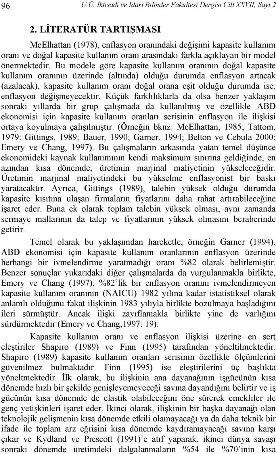 Bu modele göre kapasite kullanım oranının doğal kapasite kullanım oranının üzerinde (altında) olduğu durumda enflasyon artacak (azalacak), kapasite kullanım oranı doğal orana eşit olduğu durumda ise,