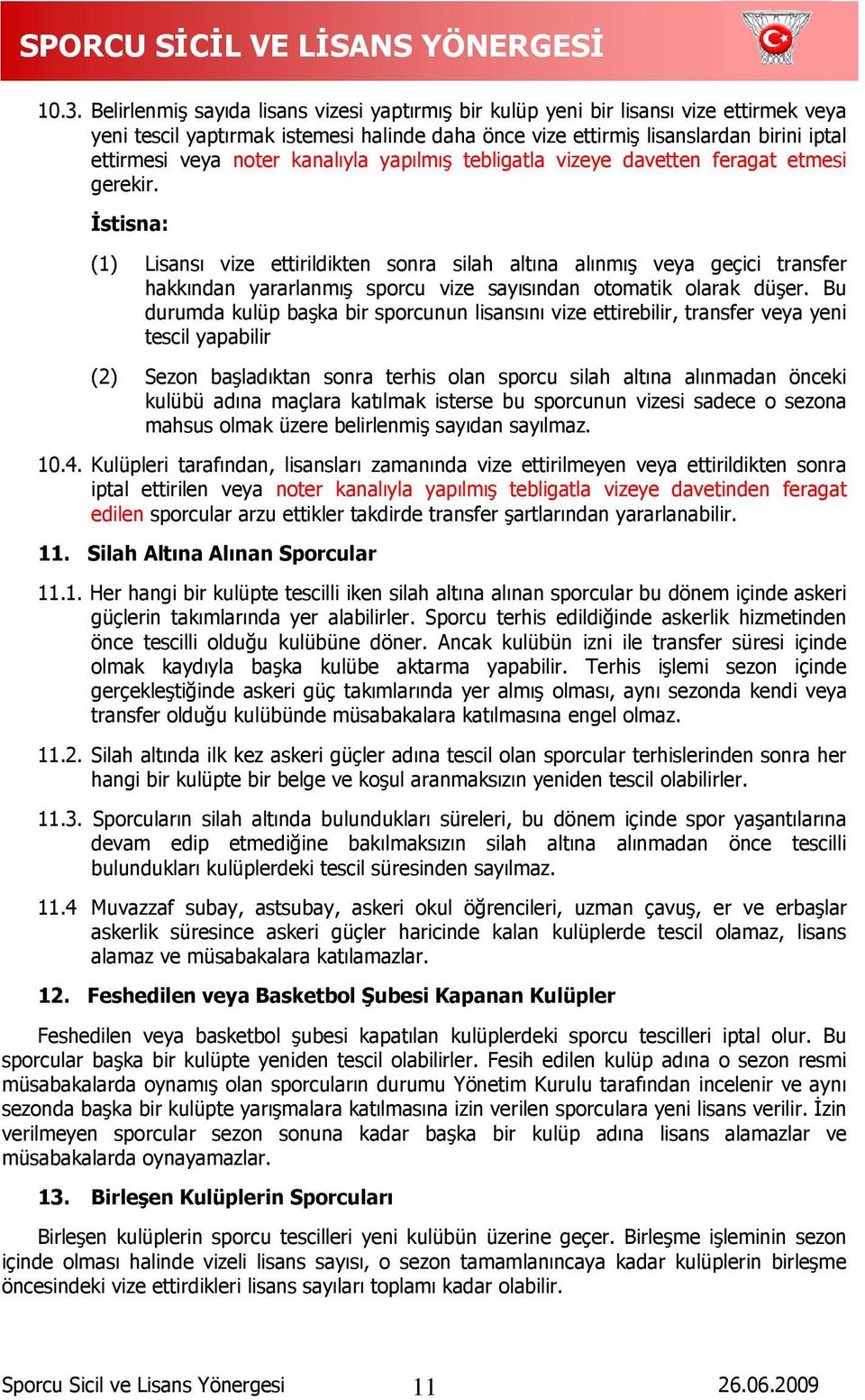 İstisna: (1) Lisansı vize ettirildikten sonra silah altına alınmıģ veya geçici transfer hakkından yararlanmıģ sporcu vize sayısından otomatik olarak düģer.