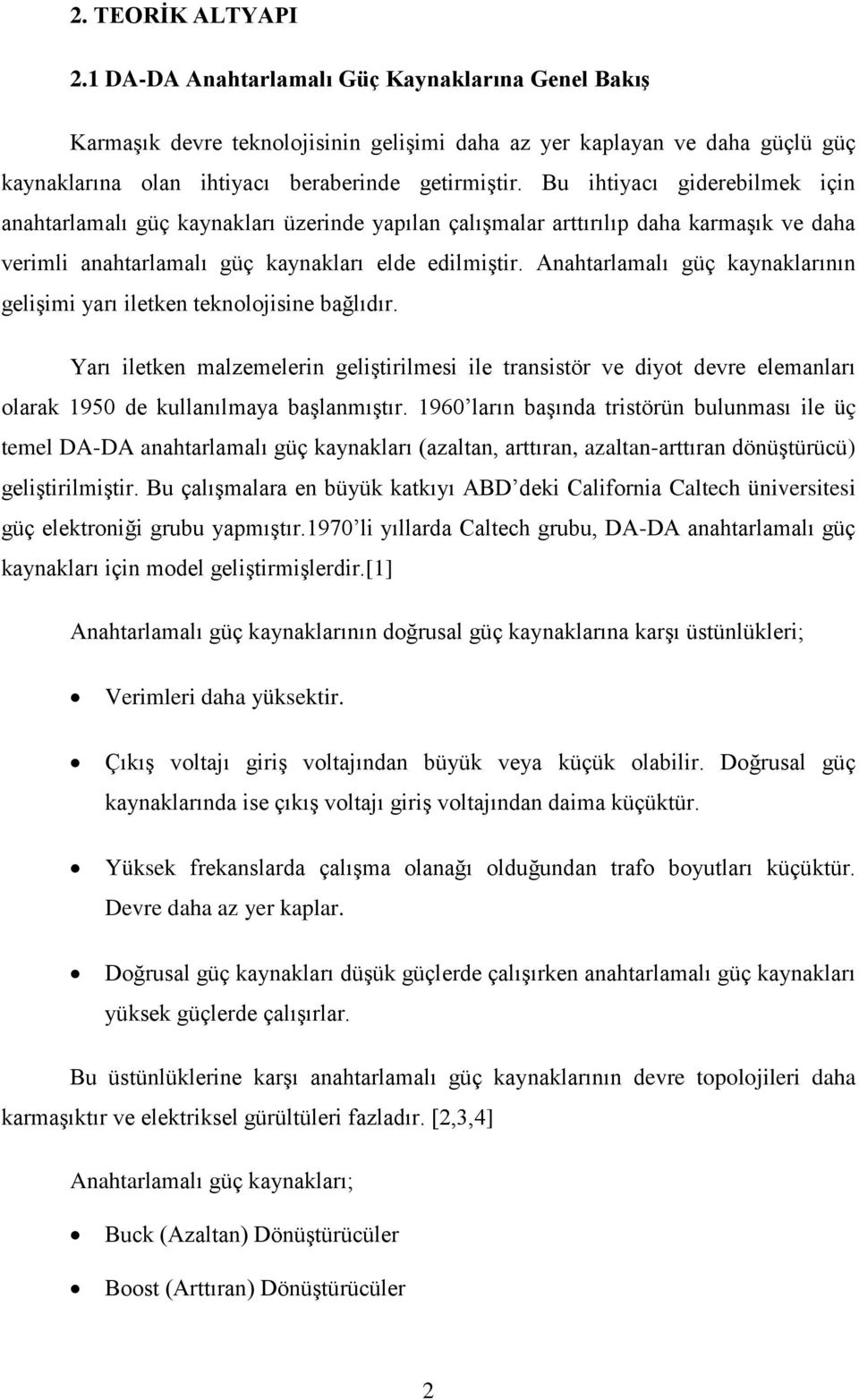 Anahtarlamalı güç kaynaklarının gelişimi yarı iletken teknolojisine bağlıdır.