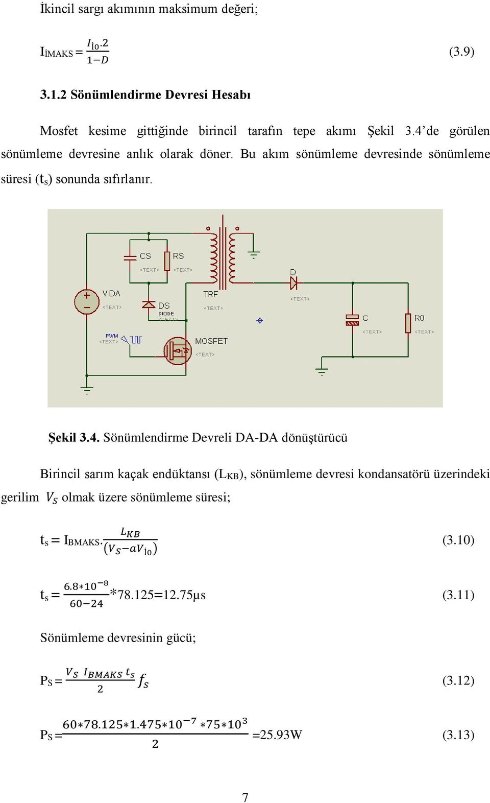 dönüştürücü Birincil sarım kaçak endüktansı (LKB), sönümleme devresi kondansatörü üzerindeki gerilim VV SS olmak üzere sönümleme süresi; t s = IBMAKS.