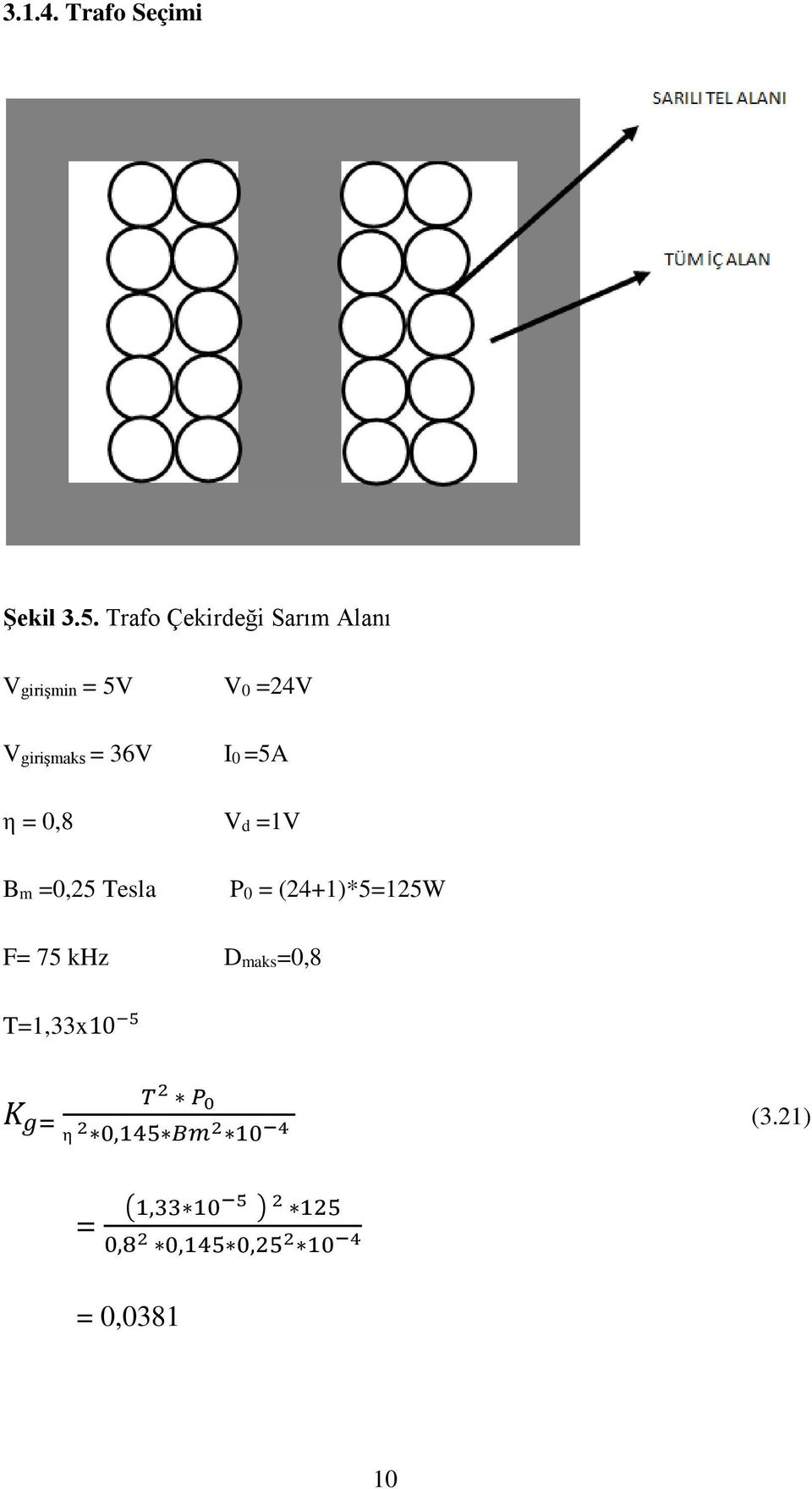 =5A η = 0,8 Vd =1V Bm =0,25 Tesla P0 = (24+1)*5=125W F= 75 khz