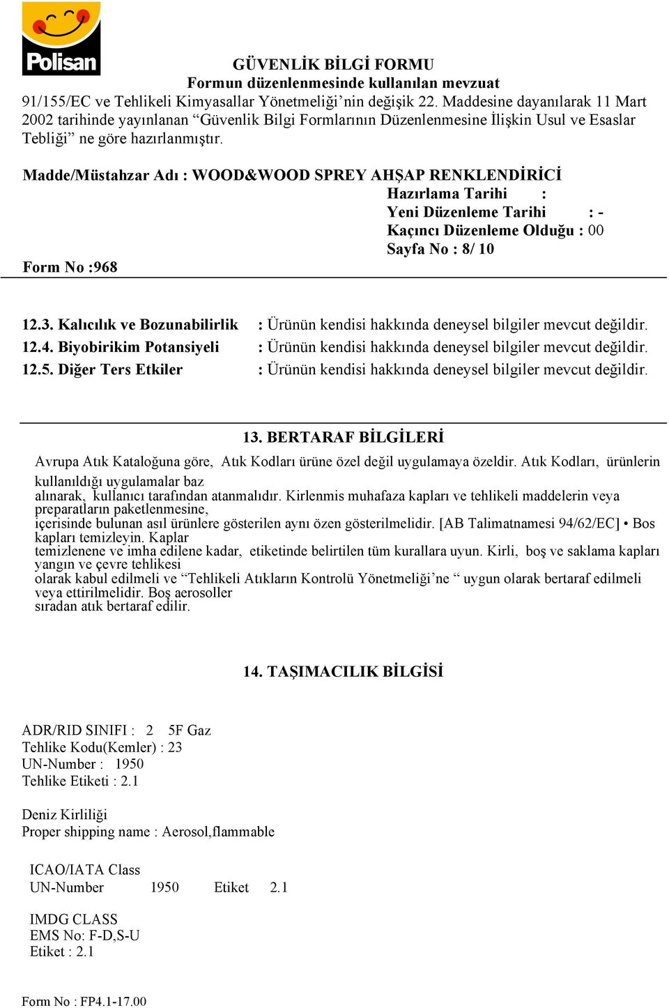 BERTARAF BİLGİLERİ Avrupa Atık Kataloğuna göre, Atık Kodları ürüne özel değil uygulamaya özeldir. Atık Kodları, ürünlerin kullanıldığı uygulamalar baz alınarak, kullanıcı tarafından atanmalıdır.