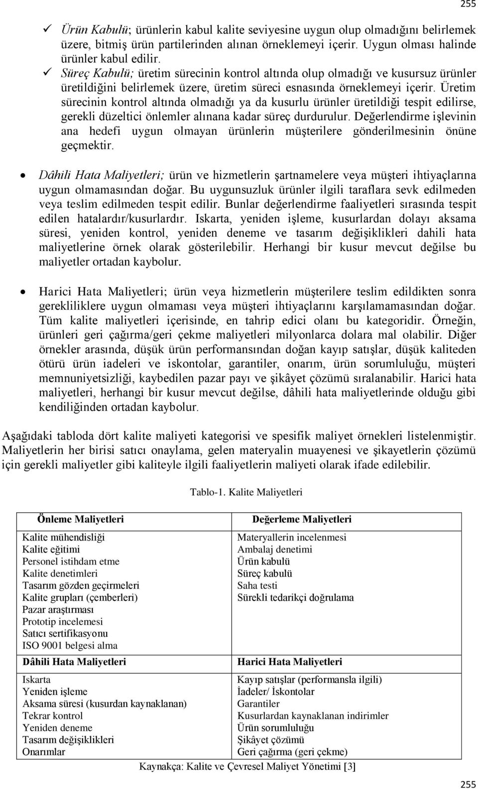 Üretim sürecinin kontrol altında olmadığı ya da kusurlu ürünler üretildiği tespit edilirse, gerekli düzeltici önlemler alınana kadar süreç durdurulur.