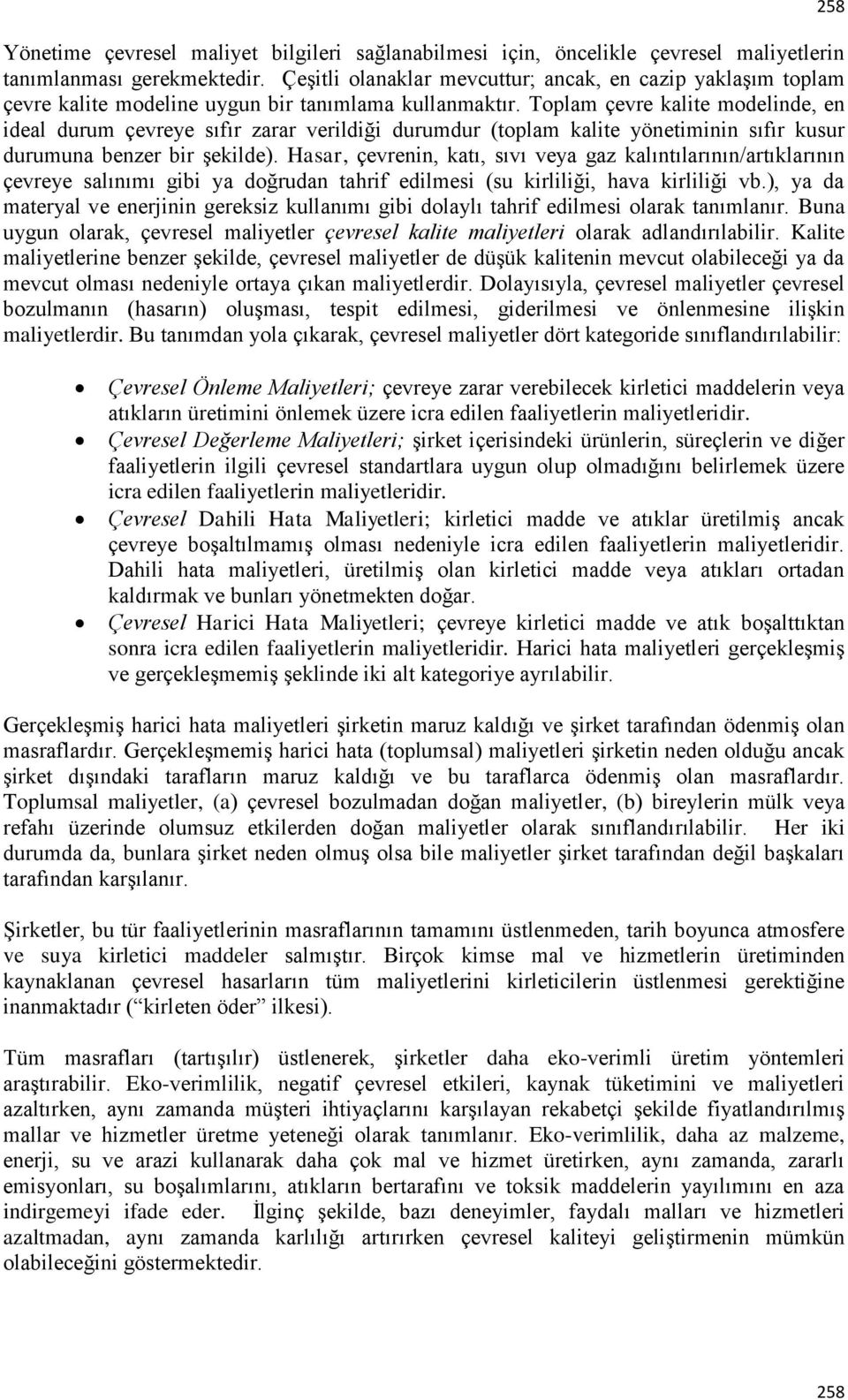 Toplam çevre kalite modelinde, en ideal durum çevreye sıfır zarar verildiği durumdur (toplam kalite yönetiminin sıfır kusur durumuna benzer bir şekilde).