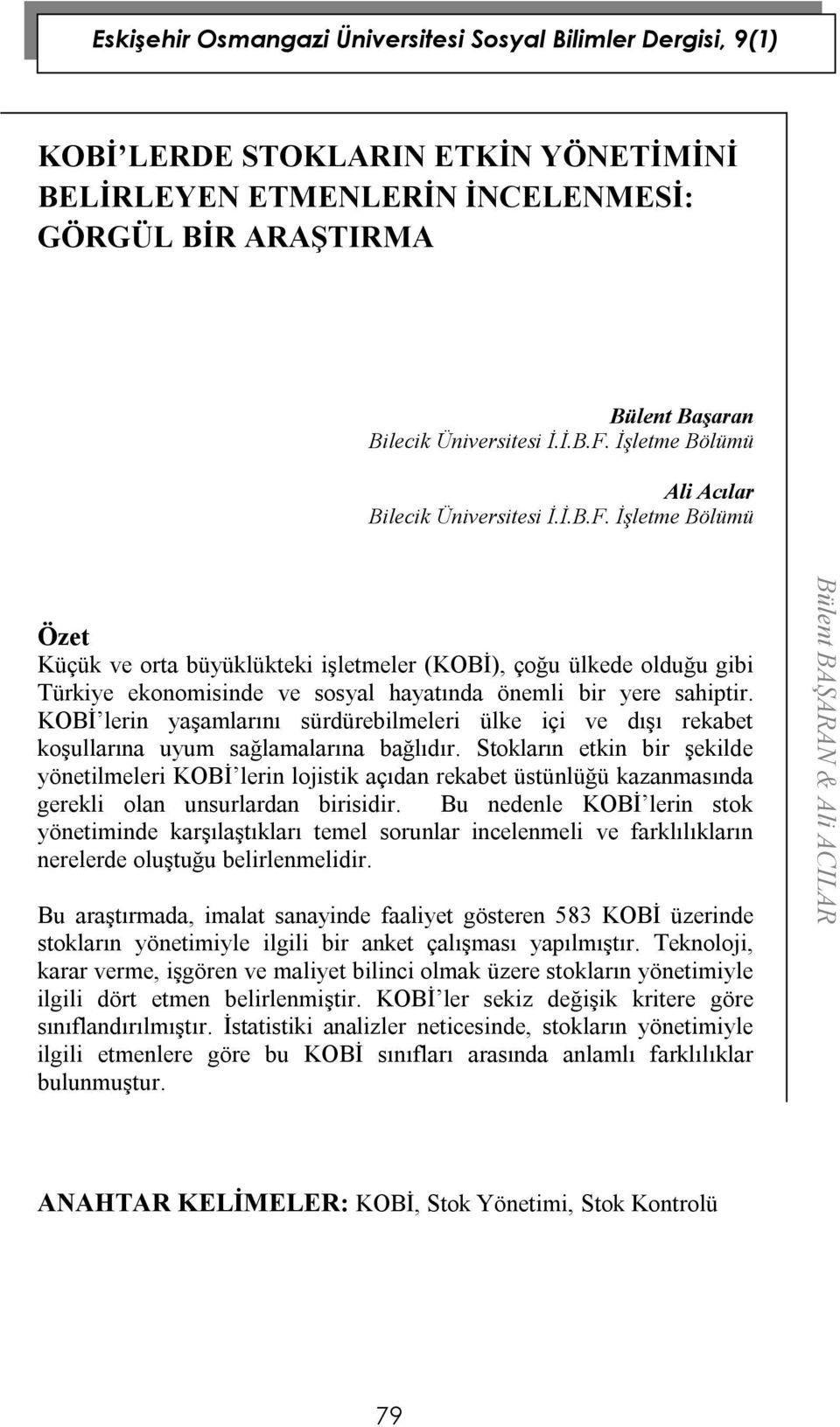 İşletme Bölümü Özet Küçük ve orta büyüklükteki işletmeler (KOBİ), çoğu ülkede olduğu gibi Türkiye ekonomisinde ve sosyal hayatında önemli bir yere sahiptir.