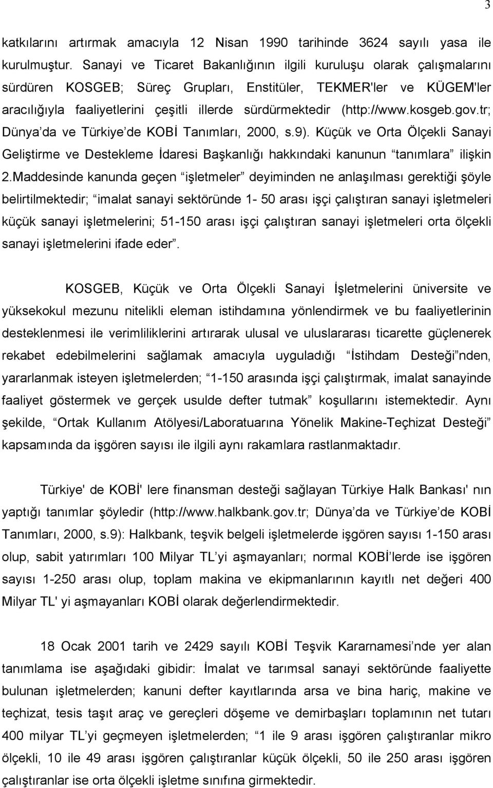 (http://www.kosgeb.gov.tr; Dünya da ve Türkiye de KOBİ Tanımları, 2000, s.9). Küçük ve Orta Ölçekli Sanayi Geliştirme ve Destekleme İdaresi Başkanlığı hakkındaki kanunun tanımlara ilişkin 2.