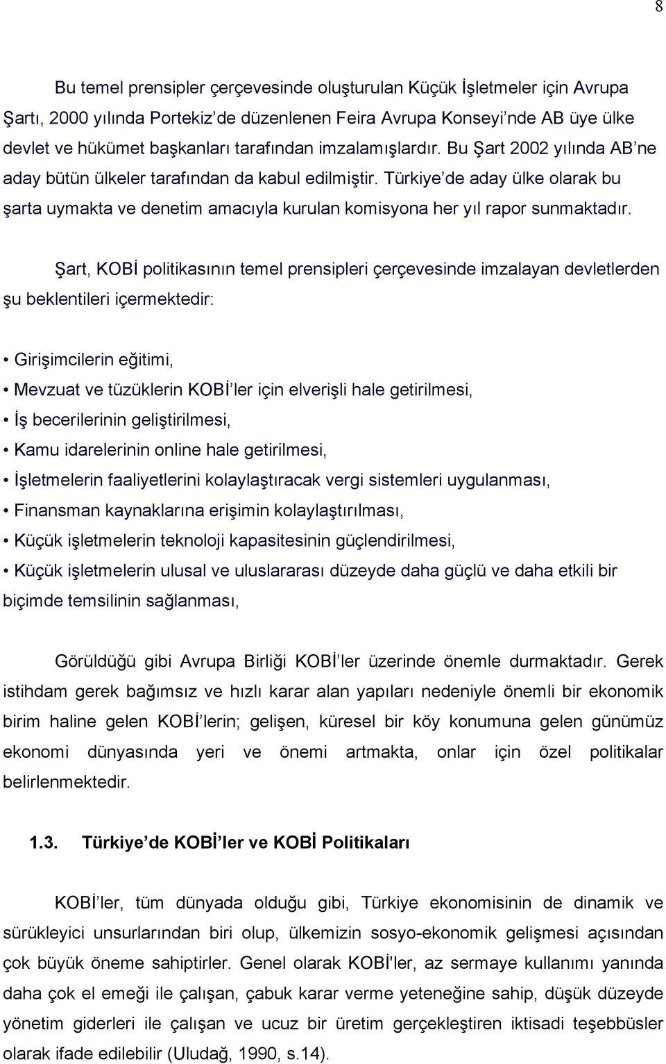 Türkiye de aday ülke olarak bu şarta uymakta ve denetim amacıyla kurulan komisyona her yıl rapor sunmaktadır.