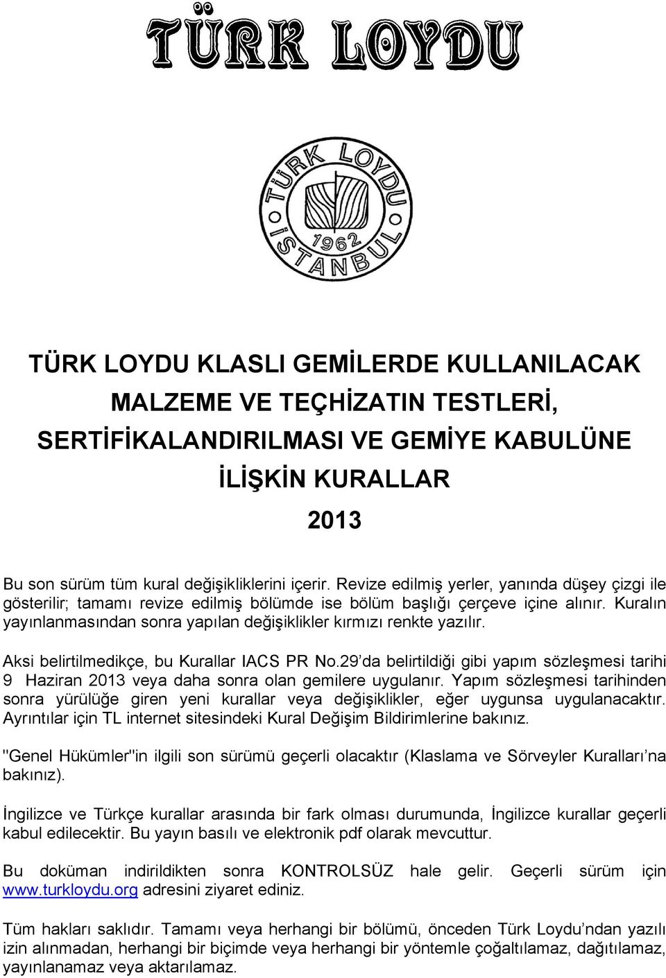 Kuralın yayınlanmasından sonra yapılan değişiklikler kırmızı renkte yazılır. Aksi belirtilmedikçe, bu Kurallar IACS PR No.