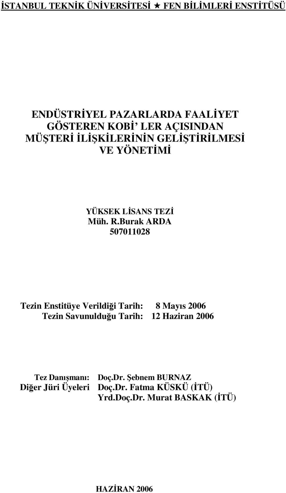 Burak ARDA 507011028 Tezin Enstitüye Verildiği Tarih: 8 Mayıs 2006 Tezin Savunulduğu Tarih: 12 Haziran