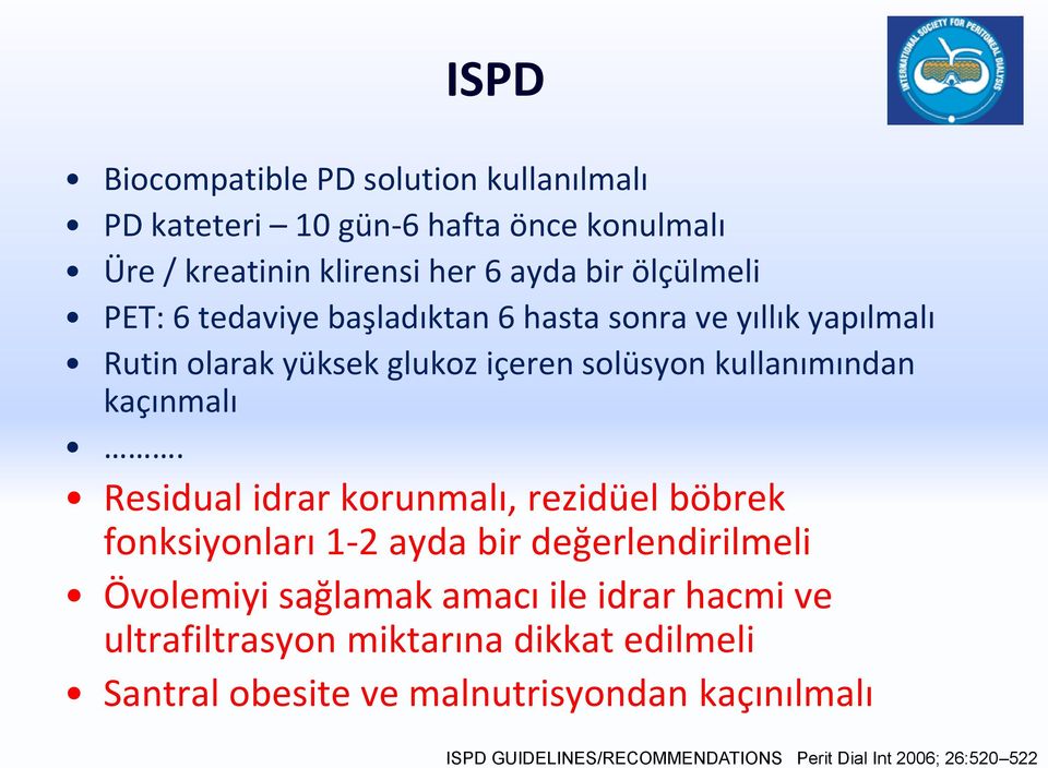 Residual idrar korunmalı, rezidüel böbrek fonksiyonları 1-2 ayda bir değerlendirilmeli Övolemiyi sağlamak amacı ile idrar hacmi ve