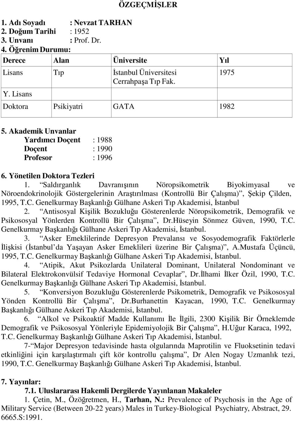 Saldırganlık Davranışının Nöropsikometrik Biyokimyasal ve Nöroendokrinolojik Göstergelerinin Araştırılması (Kontrollü Bir Çalışma), Şekip Çilden, 1995, T.C.