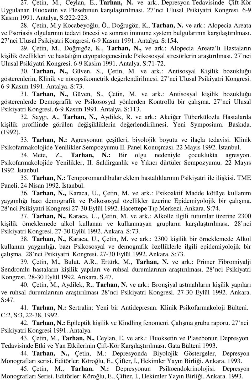 27 nci Ulusal Psikiyatri Kongresi. 6-9 Kasım 1991. Antalya. S:154. 29. Çetin, M., Doğrugöz, K., Tarhan, N., ve ark.