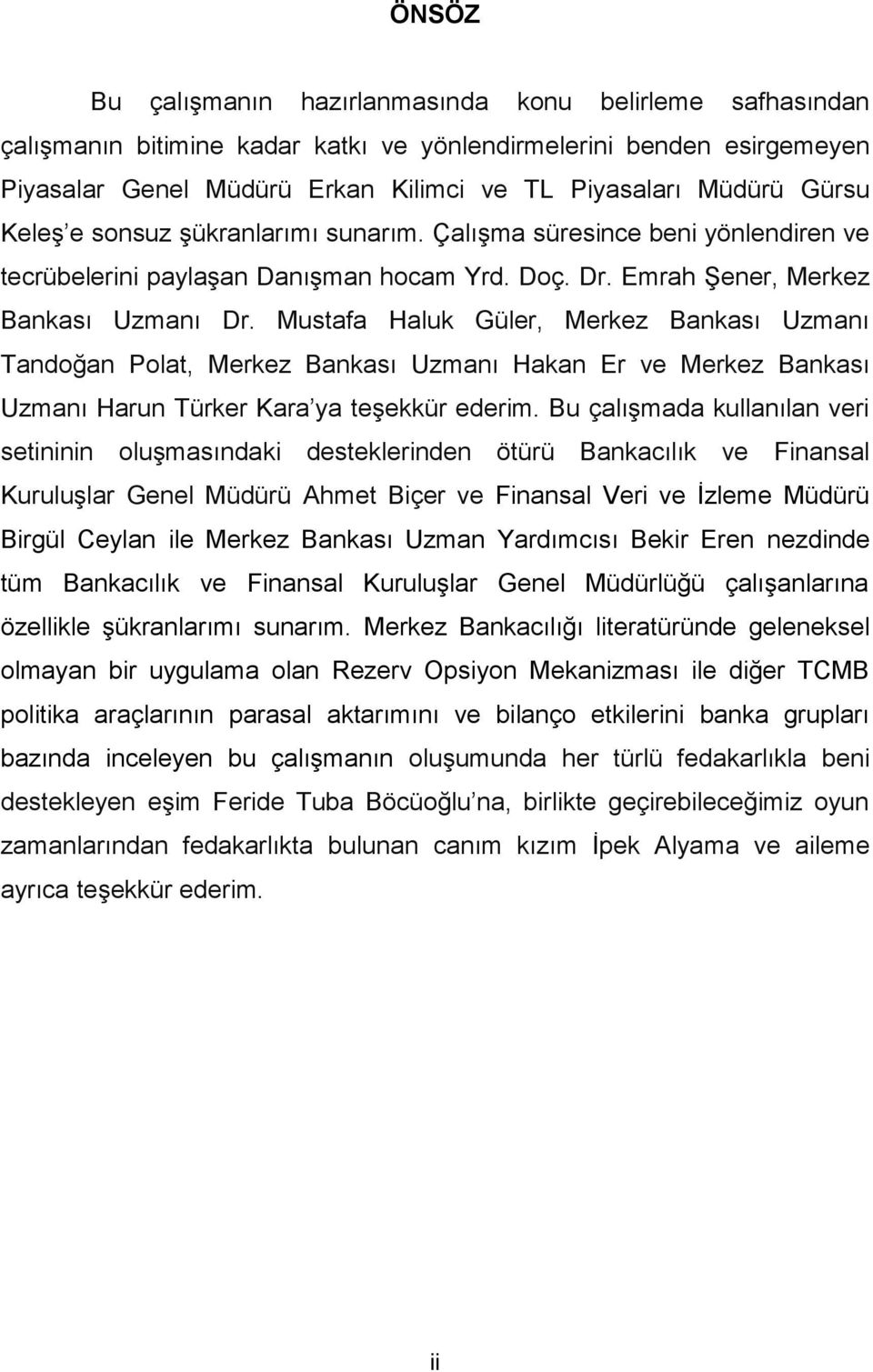 Mutafa Haluk Güler, Merkez Bankaı Uzmanı Tandoğan Polat, Merkez Bankaı Uzmanı Hakan Er ve Merkez Bankaı Uzmanı Harun Türker Kara ya teşekkür ederim.