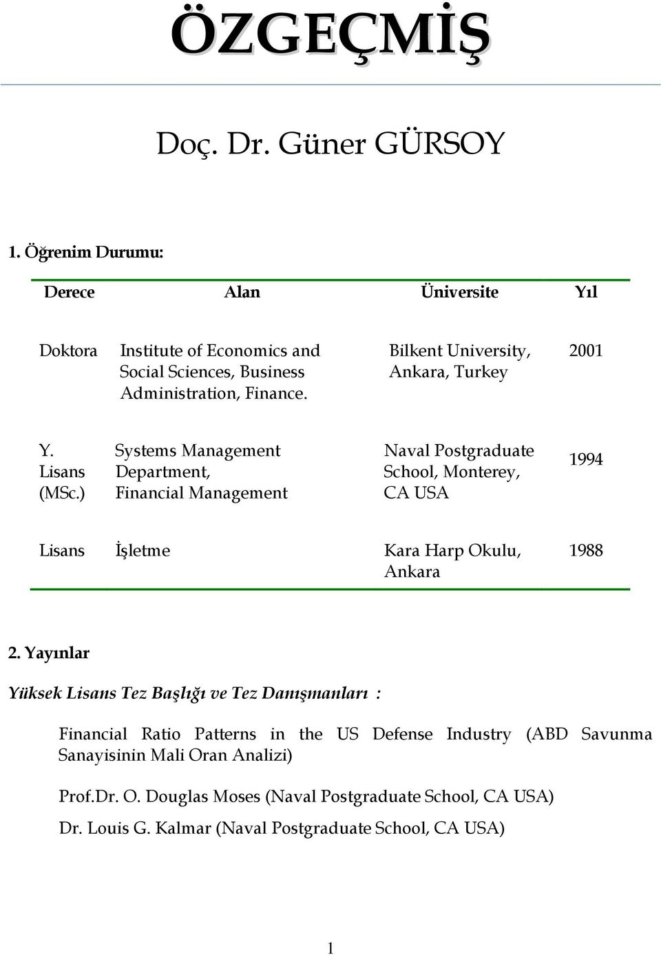 Bilkent University, Ankara, Turkey 2001 Y. Lisans (MSc.