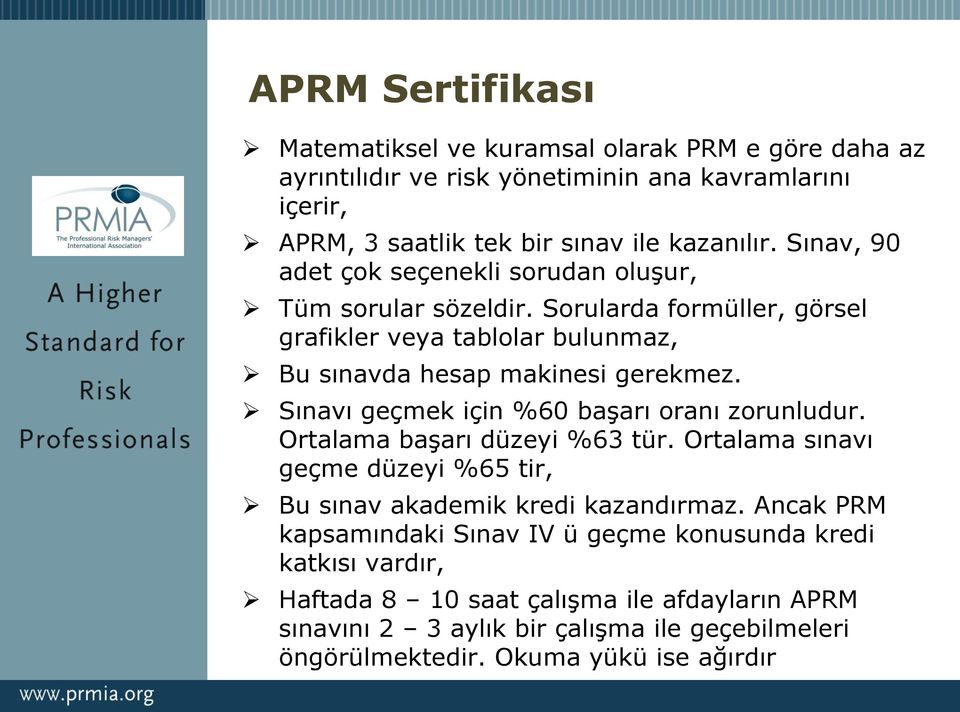 Sınavı geçmek için %60 başarı oranı zorunludur. Ortalama başarı düzeyi %63 tür. Ortalama sınavı geçme düzeyi %65 tir, Bu sınav akademik kredi kazandırmaz.