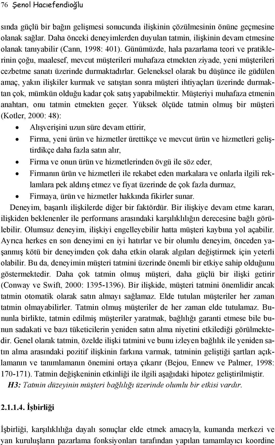 Günümüzde, hala pazarlama teori ve pratiklerinin çoğu, maalesef, mevcut müşterileri muhafaza etmekten ziyade, yeni müşterileri cezbetme sanatı üzerinde durmaktadırlar.