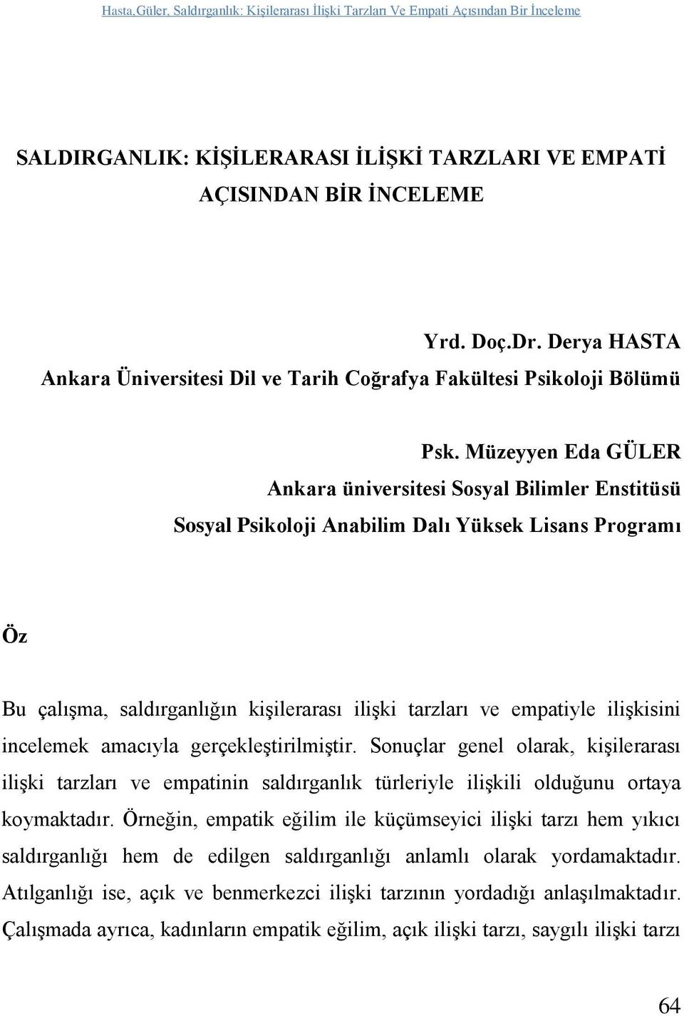 ilişkisini incelemek amacıyla gerçekleştirilmiştir. Sonuçlar genel olarak, kişilerarası ilişki tarzları ve empatinin saldırganlık türleriyle ilişkili olduğunu ortaya koymaktadır.