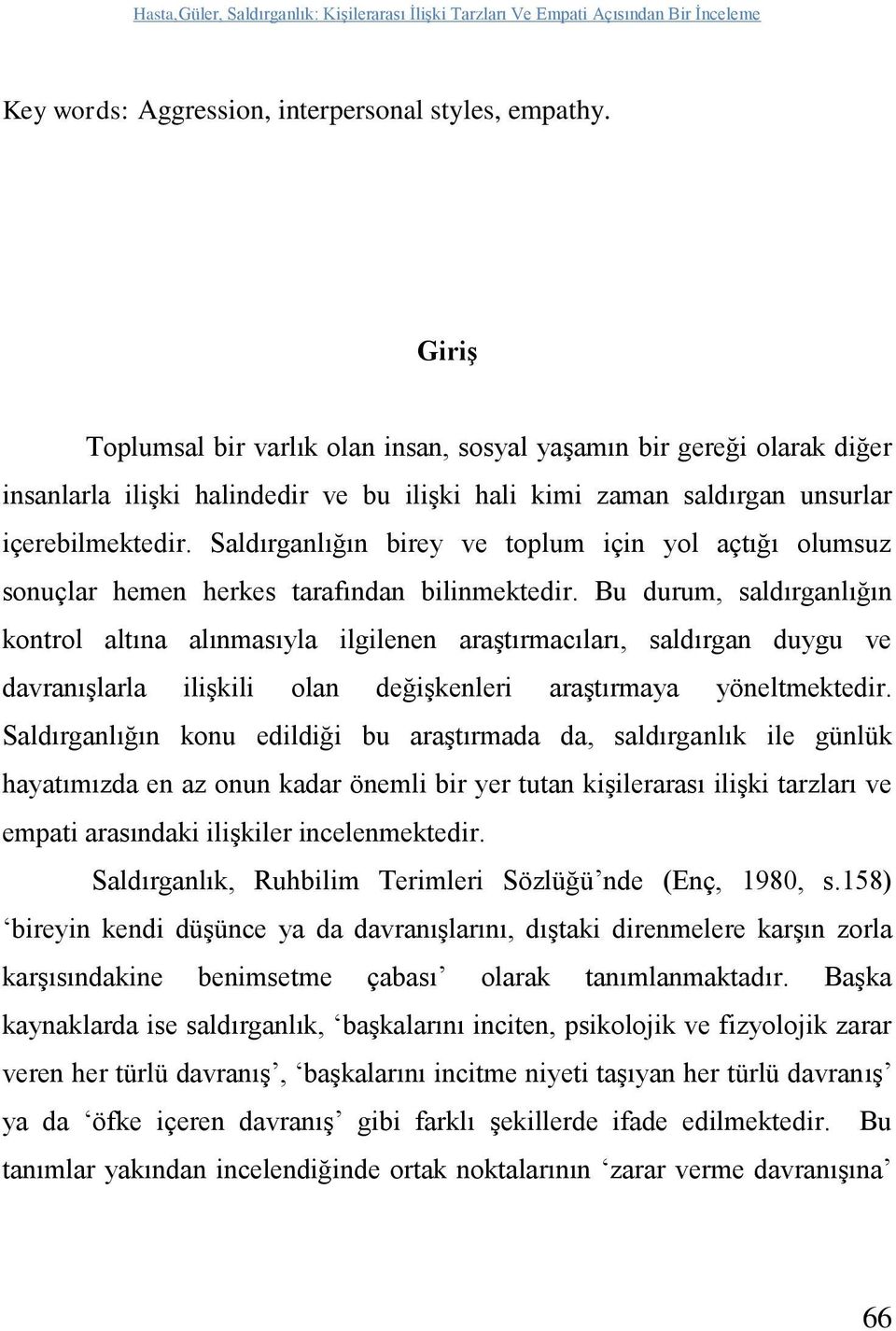 Saldırganlığın birey ve toplum için yol açtığı olumsuz sonuçlar hemen herkes tarafından bilinmektedir.