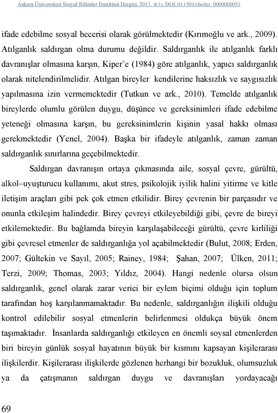 Atılgan bireyler kendilerine haksızlık ve saygısızlık yapılmasına izin vermemektedir (Tutkun ve ark., 2010).