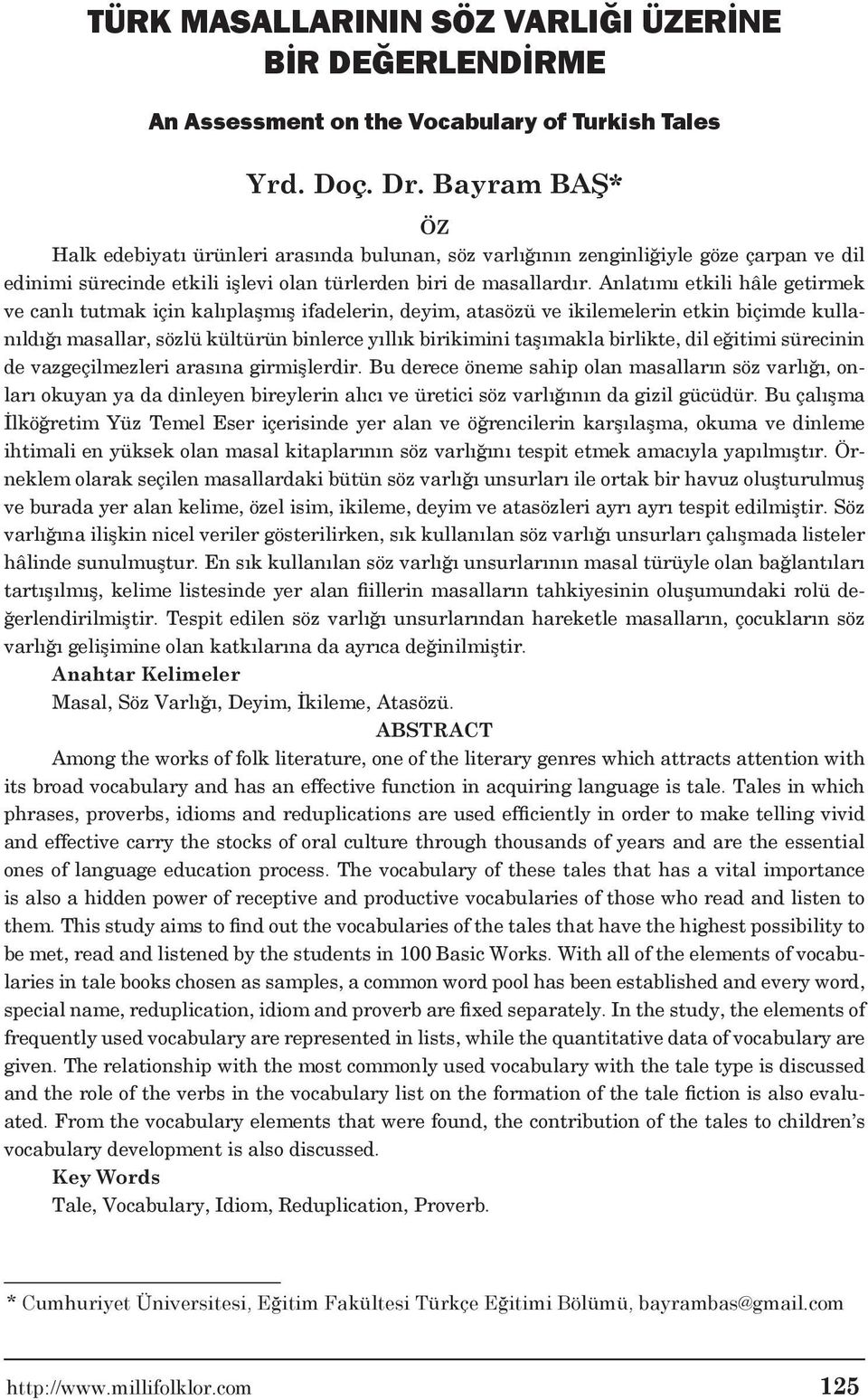 Anlatımı etkili hâle getirmek ve canlı tutmak için kalıplaşmış ifadelerin, deyim, atasözü ve ikilemelerin etkin biçimde kullanıldığı masallar, sözlü kültürün binlerce yıllık birikimini taşımakla