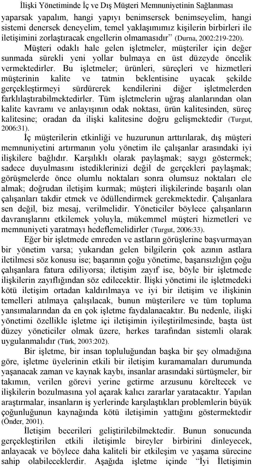 MüĢteri odaklı hale gelen iģletmeler, müģteriler için değer sunmada sürekli yeni yollar bulmaya en üst düzeyde öncelik vermektedirler.