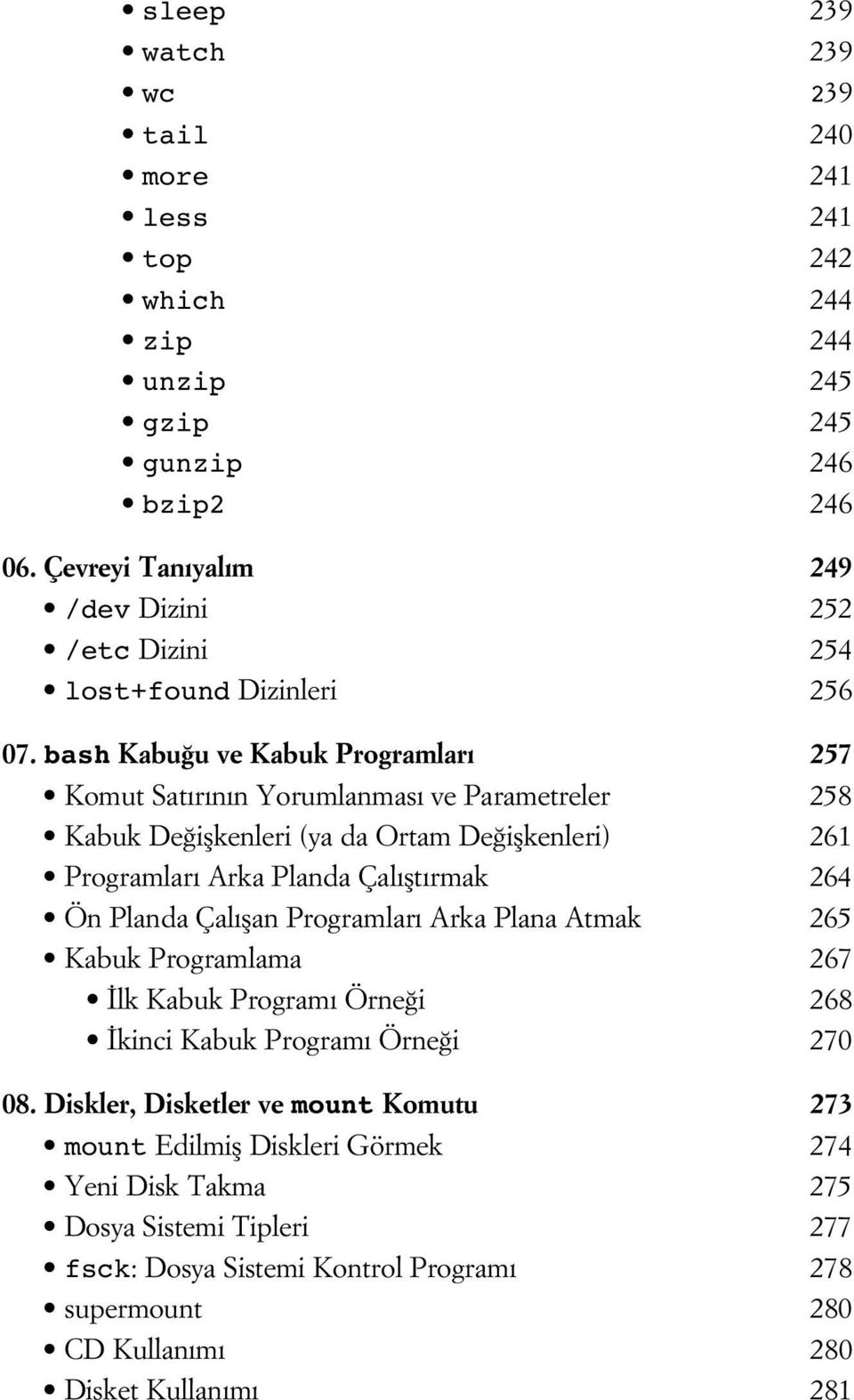 bash Kabu u ve Kabuk Programlar 257 Komut Sat r n n Yorumlanmas ve Parametreler 258 Kabuk De iflkenleri (ya da Ortam De iflkenleri) 261 Programlar Arka Planda Çal flt rmak 264 Ön