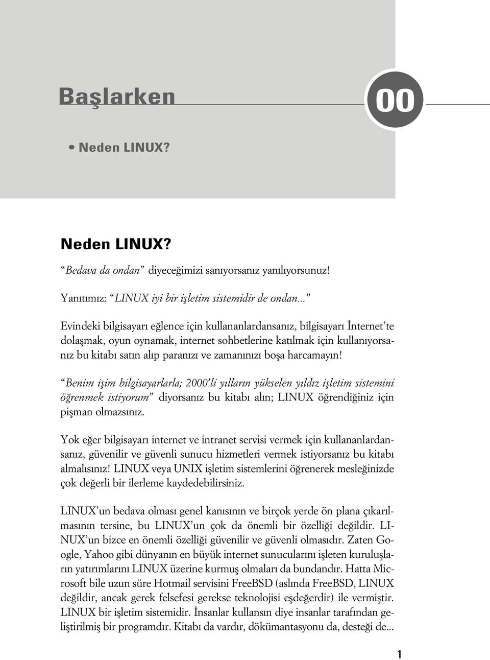 bofla harcamay n! Benim iflim bilgisayarlarla; 2000 li y llar n yükselen y ld z iflletim sistemini ö renmek istiyorum diyorsan z bu kitab al n; LINUX ö rendi iniz için piflman olmazs n z.