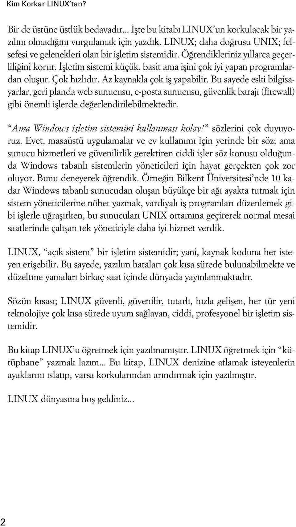 flletim sistemi küçük, basit ama iflini çok iyi yapan programlardan oluflur. Çok h zl d r. Az kaynakla çok ifl yapabilir.