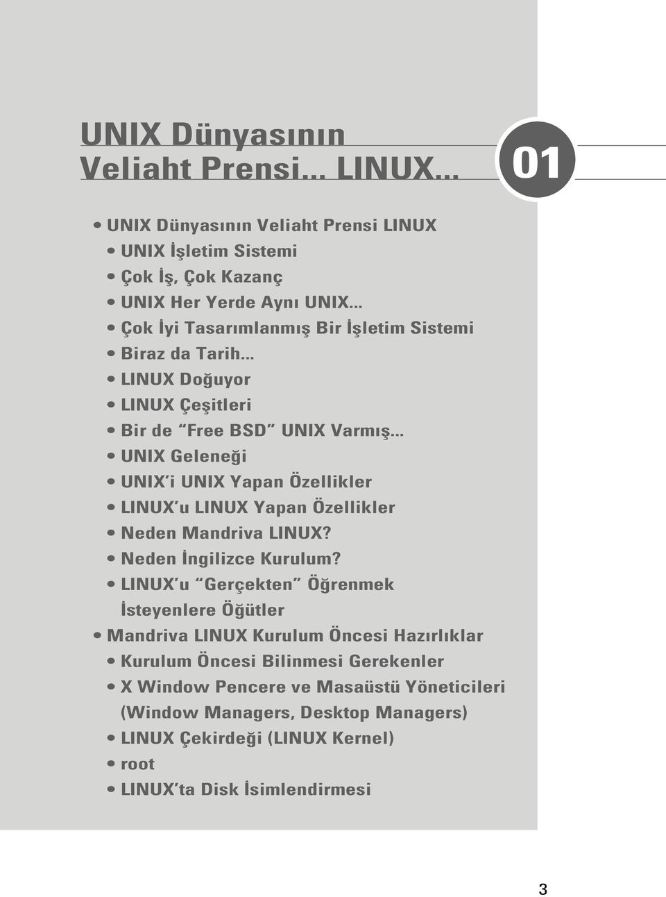 .. UNIX Gelene i UNIX i UNIX Yapan Özellikler LINUX u LINUX Yapan Özellikler Neden Mandriva LINUX? Neden ngilizce Kurulum?