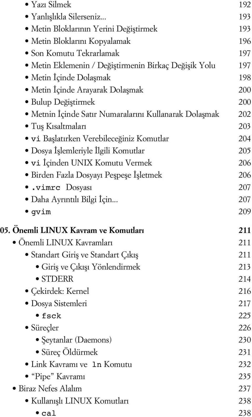 çinde Arayarak Dolaflmak 200 Bulup De ifltirmek 200 Metnin çinde Sat r Numaralar n Kullanarak Dolaflmak 202 Tufl K saltmalar 203 vi Bafllat rken Verebilece iniz Komutlar 204 Dosya fllemleriyle lgili