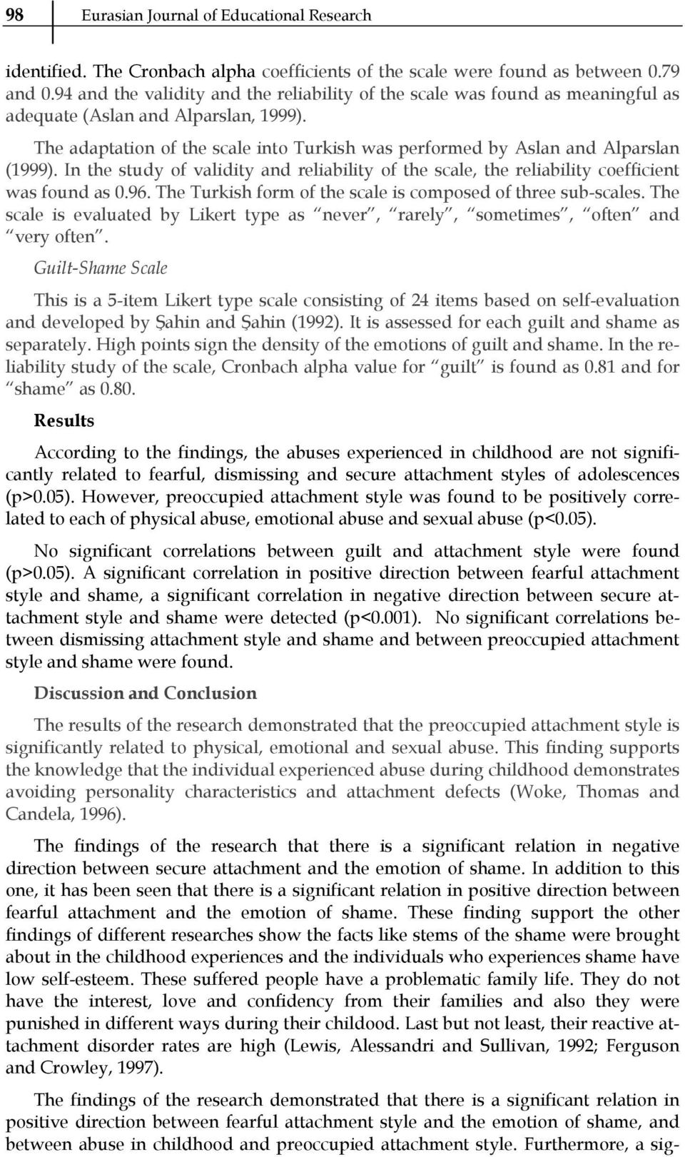 The adaptation of the scale into Turkish was performed by Aslan and Alparslan (1999). In the study of validity and reliability of the scale, the reliability coefficient was found as 0.96.